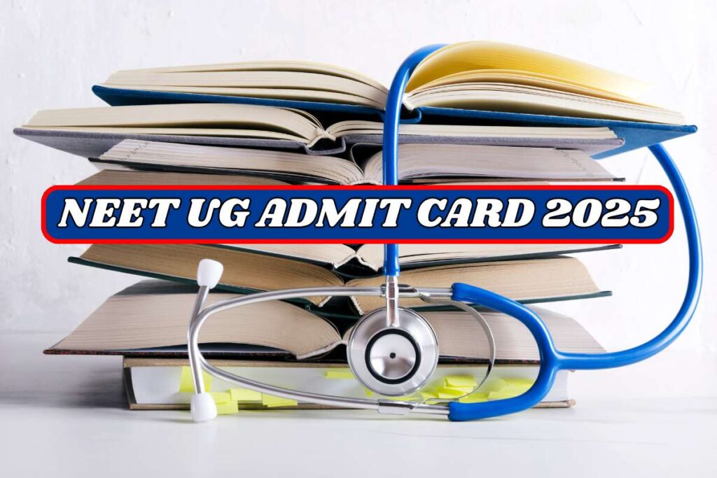 NEET UG Admit Card 2025