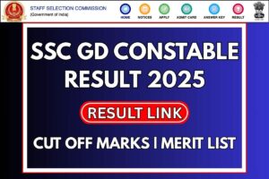 SSC GD Constable Result 2025, Cut Off Marks, Scorecard & Merit List Link