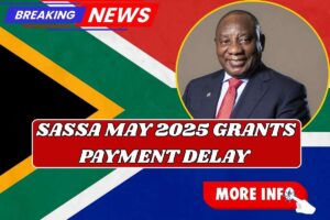 SASSA May 2025 Grants Payment Delay – Know Grant Payment Date News